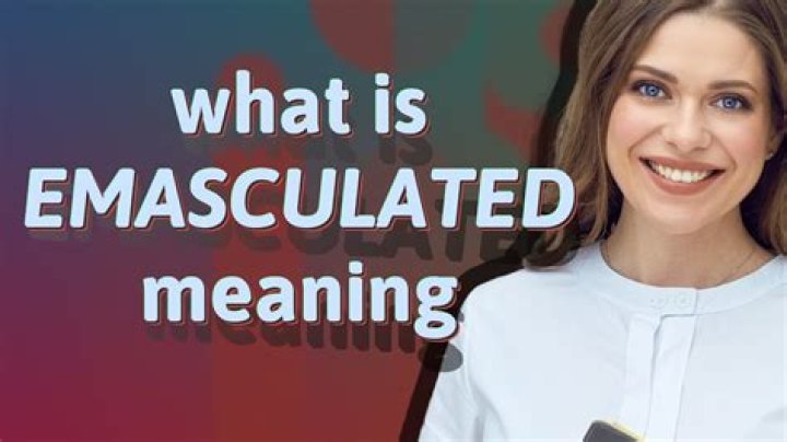 What does it mean to emasculate someone?